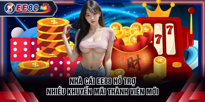 Nhà cái EE88 hỗ trợ nhiều khuyến mãi thành viên mới